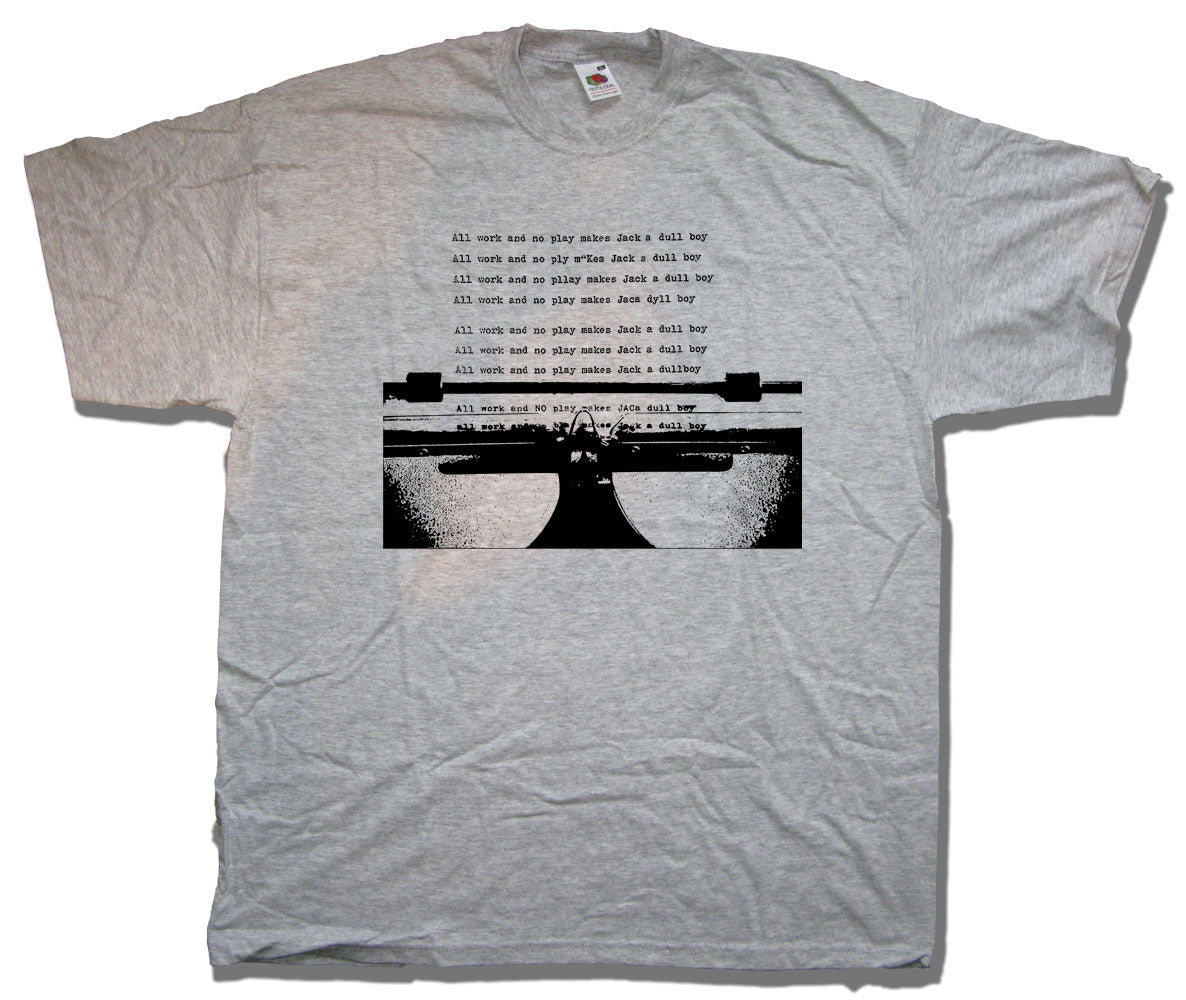 All Work And No Play T shirt