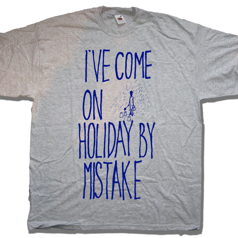I've Come On Holiday By Mistake T shirt
