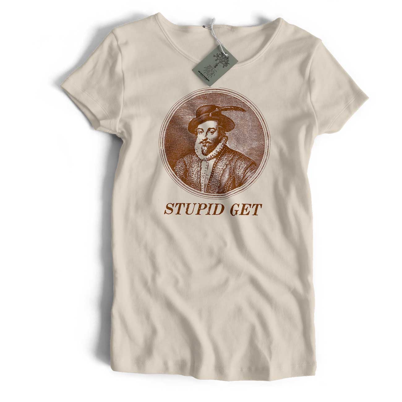Sir Walter Raleigh Stupid Get T Shirt - For Fabs Afficionados