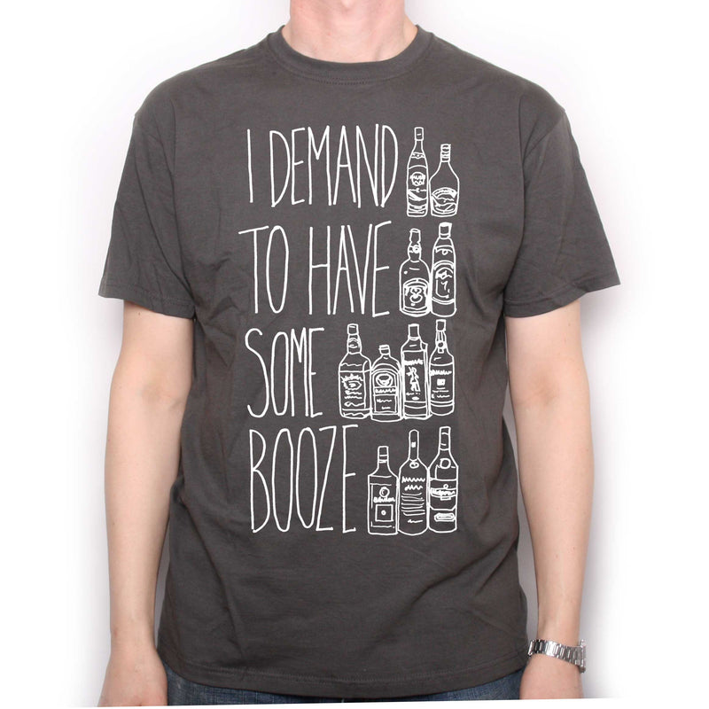 I Demand To Have Some Booze T Shirt