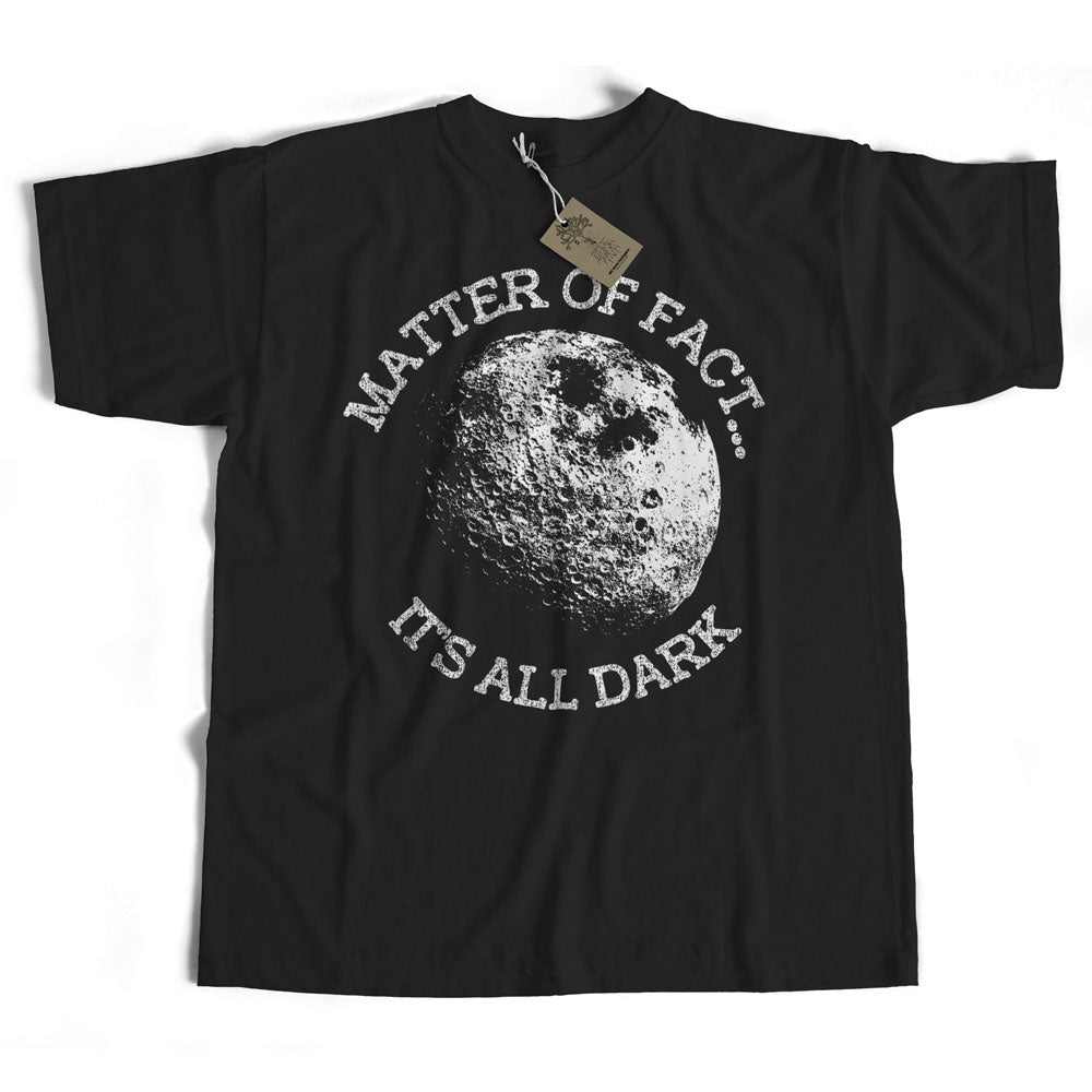 Classic Rock Inspired T shirt - Matter Of Fact It's All Dark